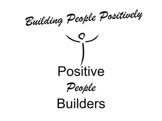 Building People Positively PositivePeopleBuilders 