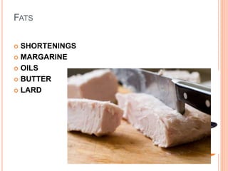 FATS
SHORTENINGS
MARGARINE
OILS
BUTTER
LARD