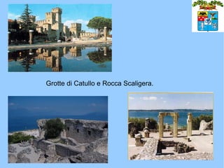 Grotte di Catullo e Rocca Scaligera.
 