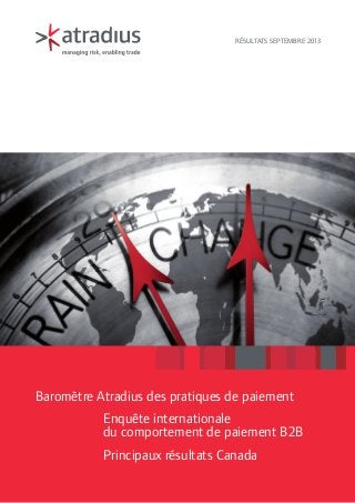 Résultats septembre 2013

Baromètre Atradius des pratiques de paiement
Enquête internationale
du comportement de paiement B2B
Principaux résultats Canada

 