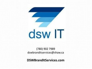 (780) 902 7989
dswbranditservices@shaw.ca
DSWBrandItServices.com
 