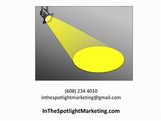 (608) 234 4010
inthespotlightmarketing@gmail.com
InTheSpotlightMarketing.com
 