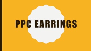 PPC EARRINGS
 