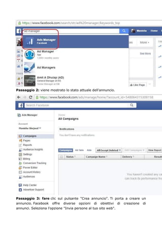 Passaggio 2: viene mostrato lo stato attuale dell'annuncio.
Passaggio 3: fare clic sul pulsante "Crea annuncio". Ti porta a creare un
annuncio. Facebook offre diverse opzioni di obiettivi di creazione di
annunci. Seleziona l'opzione "Invia persone al tuo sito web".
 
