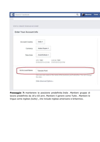 Passaggio 7: mantenere la posizione predefinita India . Mantieni gruppo di
lavoro predefinito da 18 a 65 anni. Mantieni il genere come Tutto . Mantieni le
lingue come inglese (tutto) , che include inglese americano e britannico.
 
