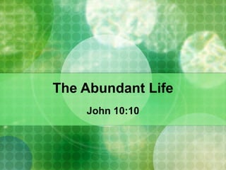 The Abundant Life John 10:10