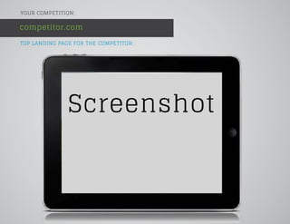 TOP LANDING PAGE FOR THE COMPETITOR:
competitor.com
YOUR COMPETITION:
 