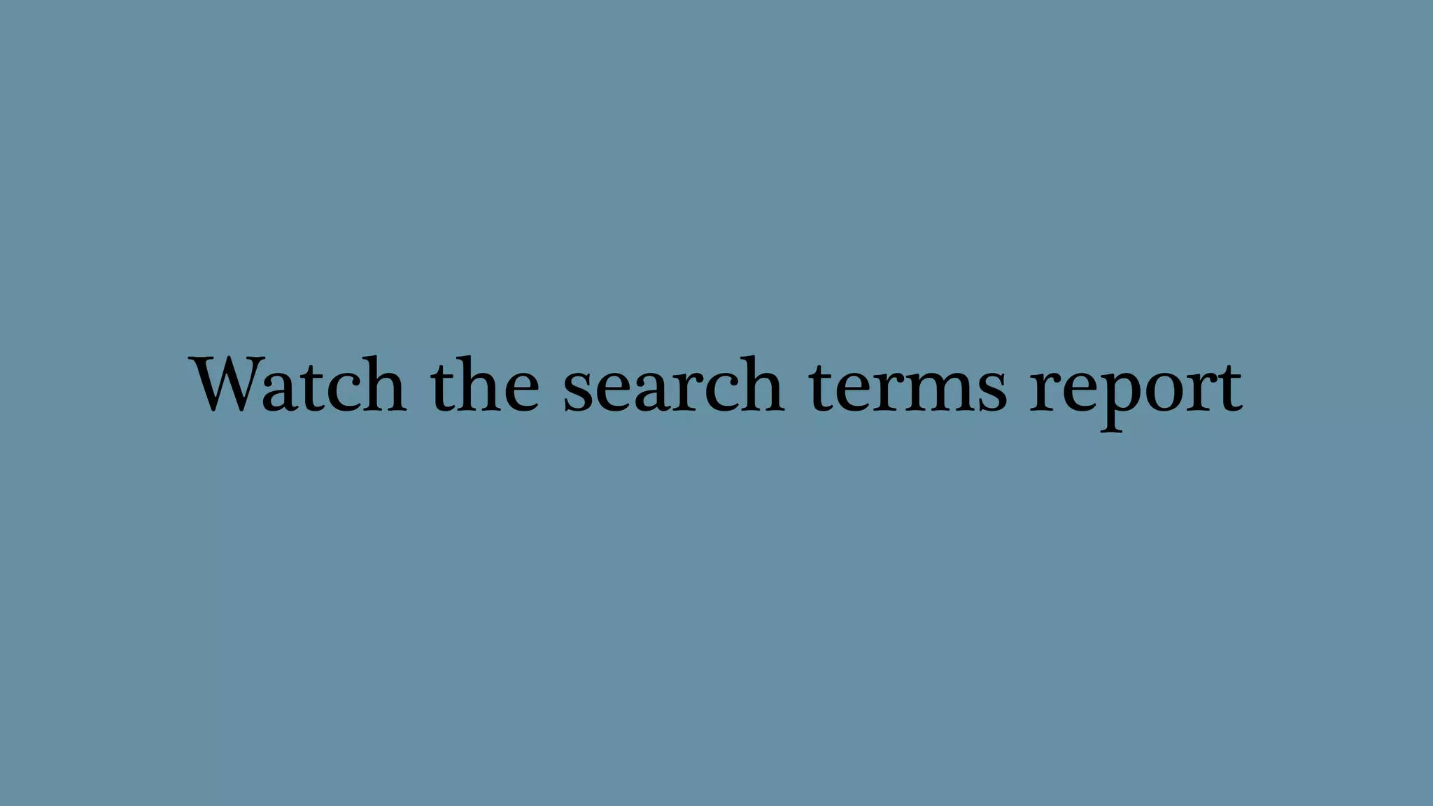 Watch the search terms report
 