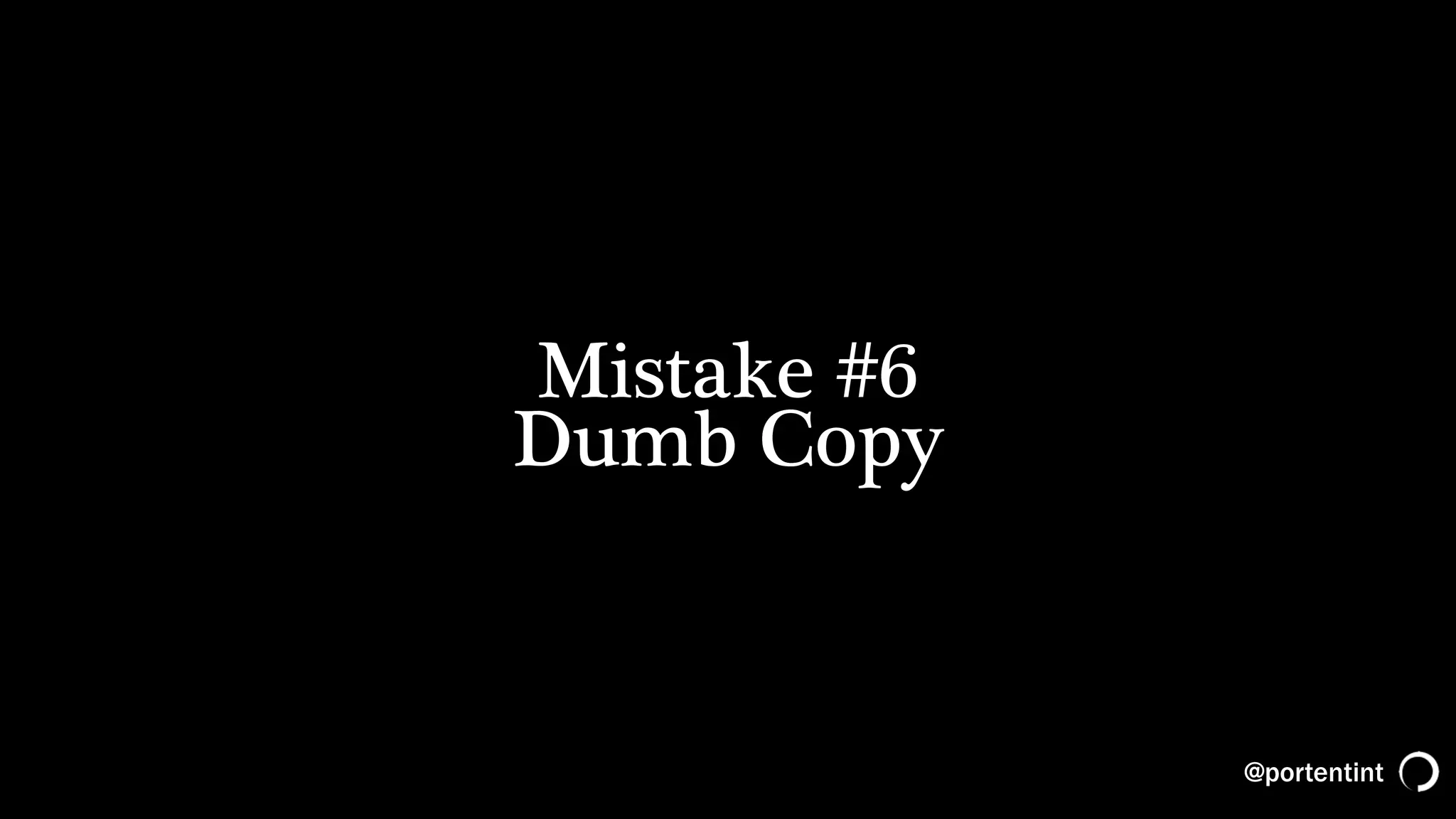 @portentint
Mistake #6
Dumb Copy
 