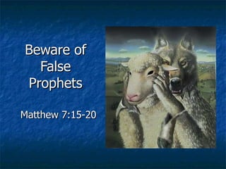 Beware of False Prophets Matthew 7:15-20 