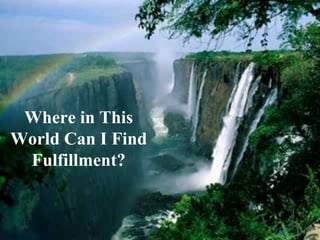 Where in This World Can I Find Fulfillment? 