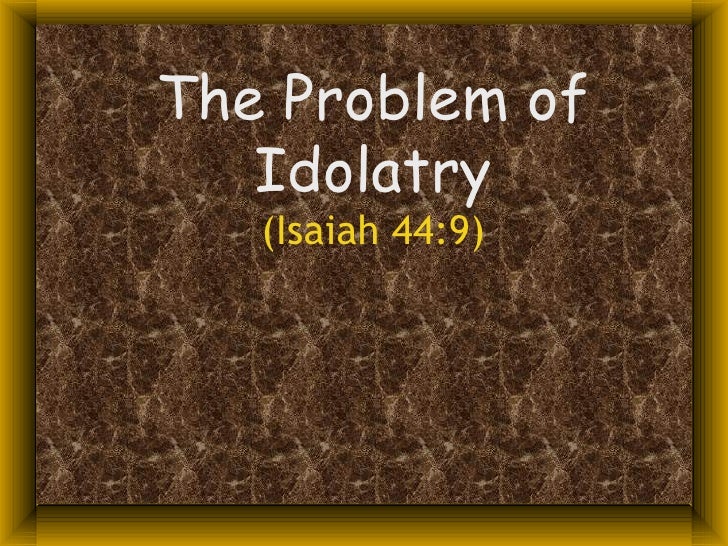 The Problem of Idolatry