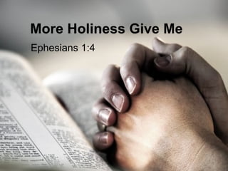 More Holiness Give Me Ephesians 1:4 
