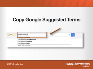 #SEMrushLive
Copy Google Suggested Terms
 