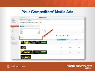 Your Competitors’Media Ads
@paulklebanov
 