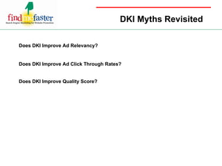 DKI Myths Revisited Does DKI Improve Ad Relevancy? Does DKI Improve Ad Click Through Rates? Does DKI Improve Quality Score? 