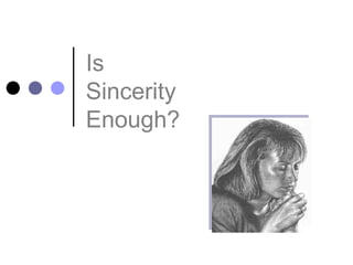 Is Sincerity Enough? 