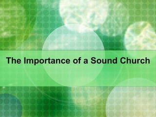 The Importance of a Sound Church 