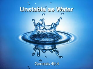 Unstable as Water




    Genesis 49:4
 
