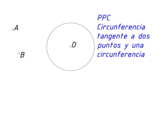 Tangencias circunferencia tangente a dos puntos y una circunferencia