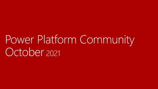 Power Platform Community
October 2021
 