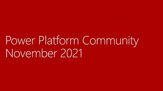 Power Platform Community
November 2021
 