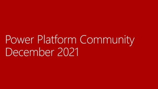 Power Platform Community
December 2021
 