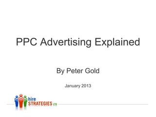 PPC Advertising Explained

        By Peter Gold

          January 2013
 