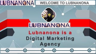 Lubnanona is a
Digital Marketing
Agency
 