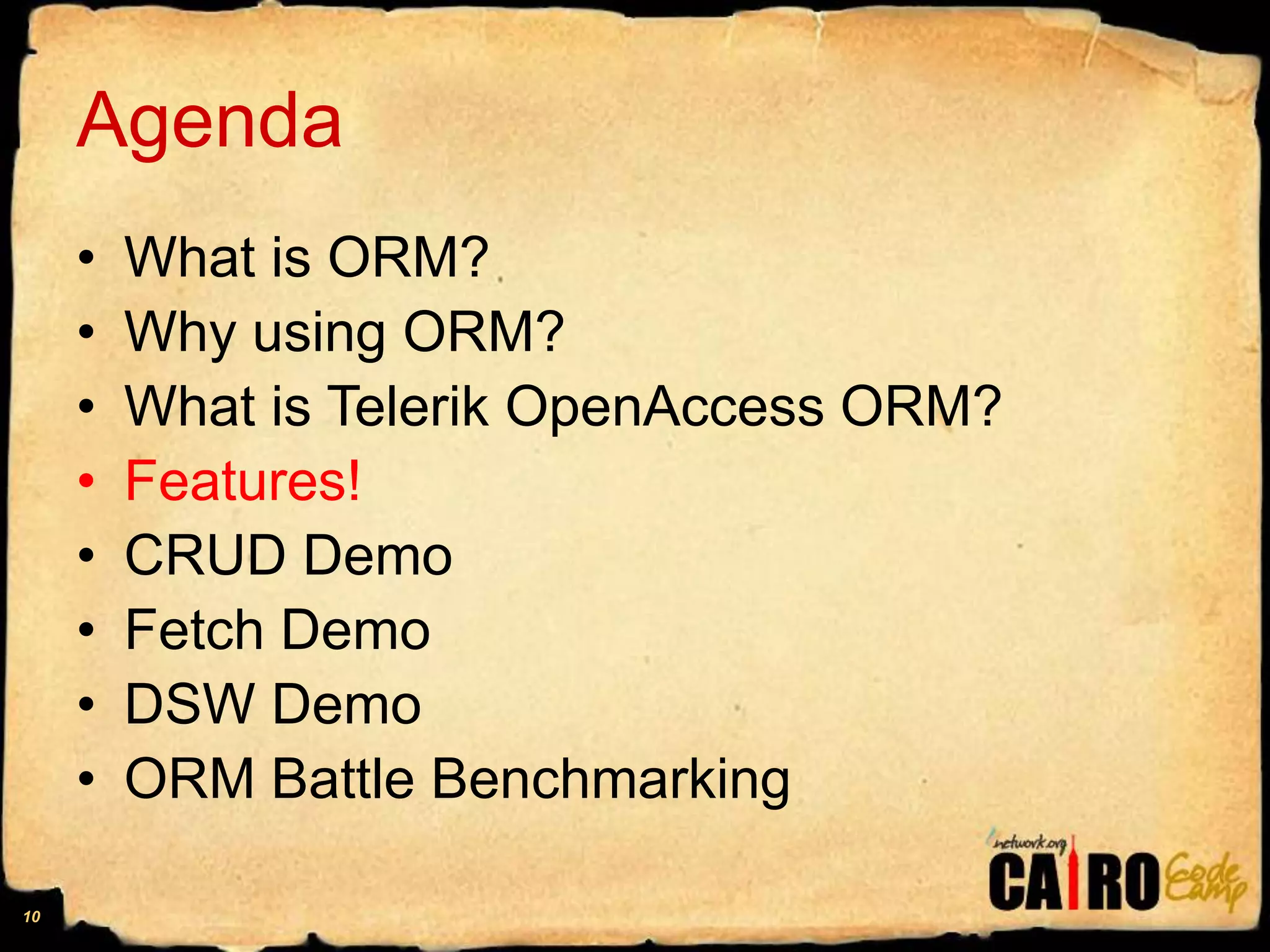 AgendaWhat is ORM?Why using ORM?What is Telerik OpenAccess ORM?Features!CRUD DemoFetch DemoDSW DemoORM Battle Benchmarking10