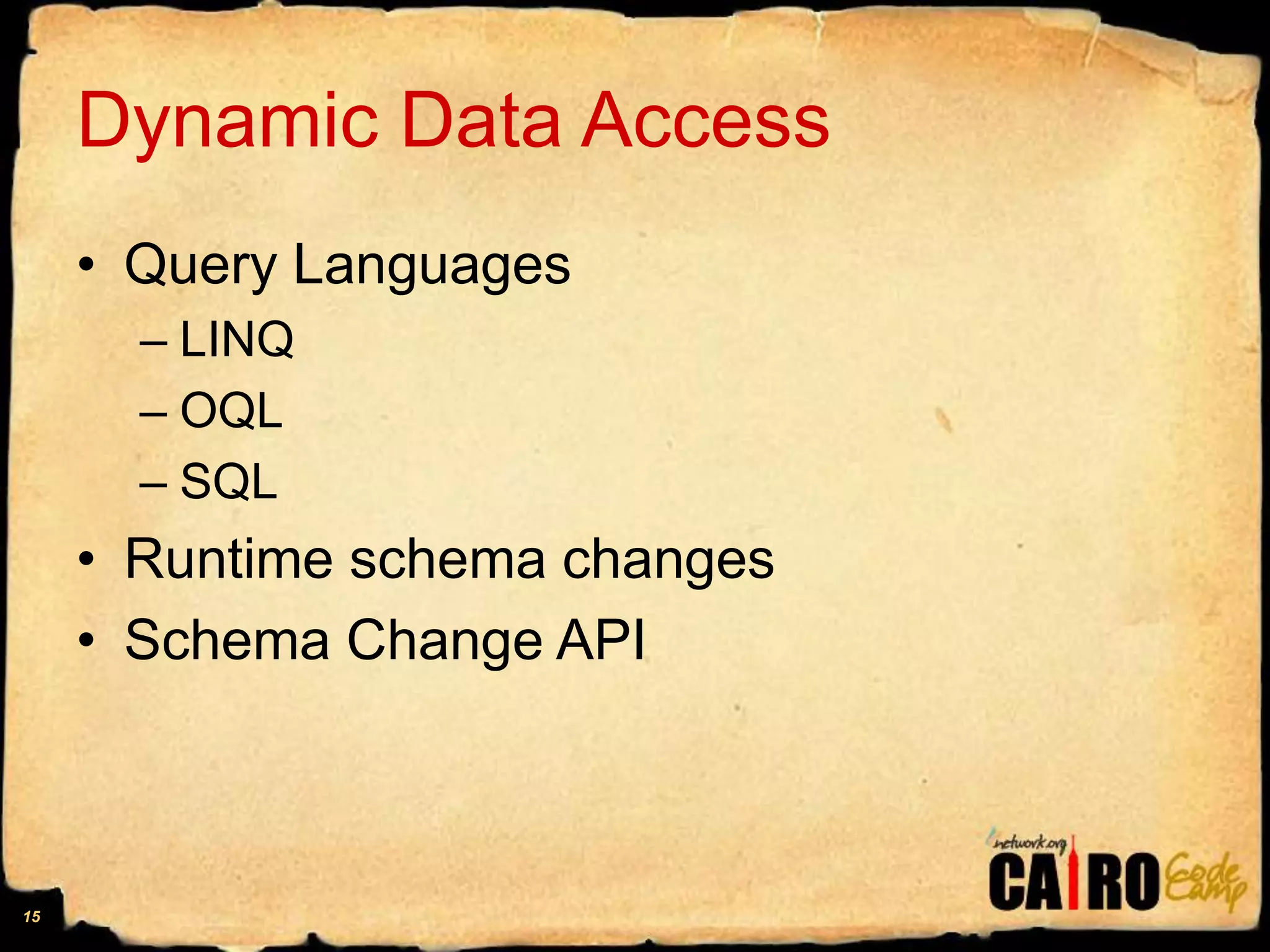 Dynamic Data AccessQuery LanguagesLINQOQLSQLRuntime schema changesSchema Change API15