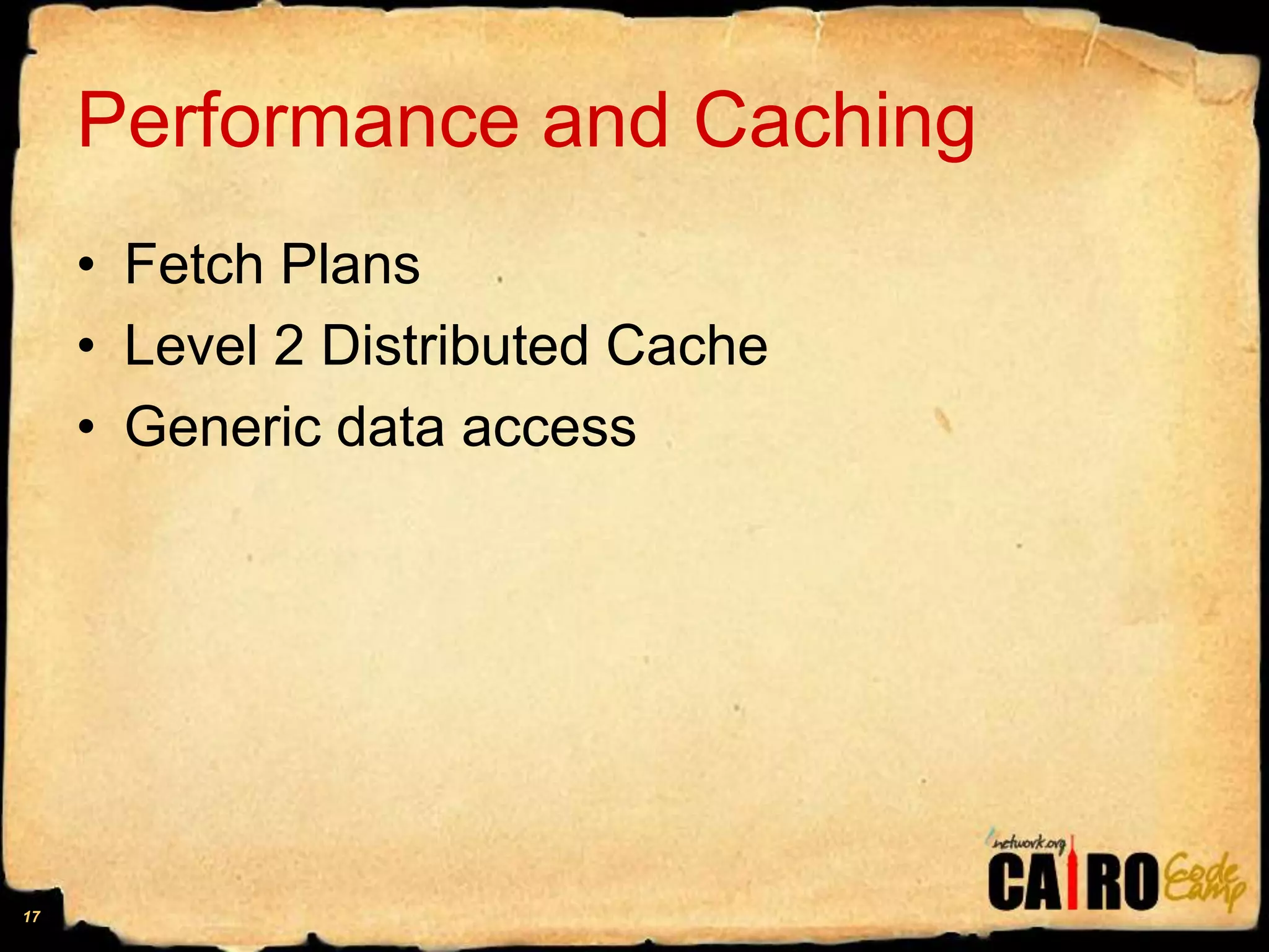 Performance and CachingFetch PlansLevel 2 Distributed CacheGeneric data access17