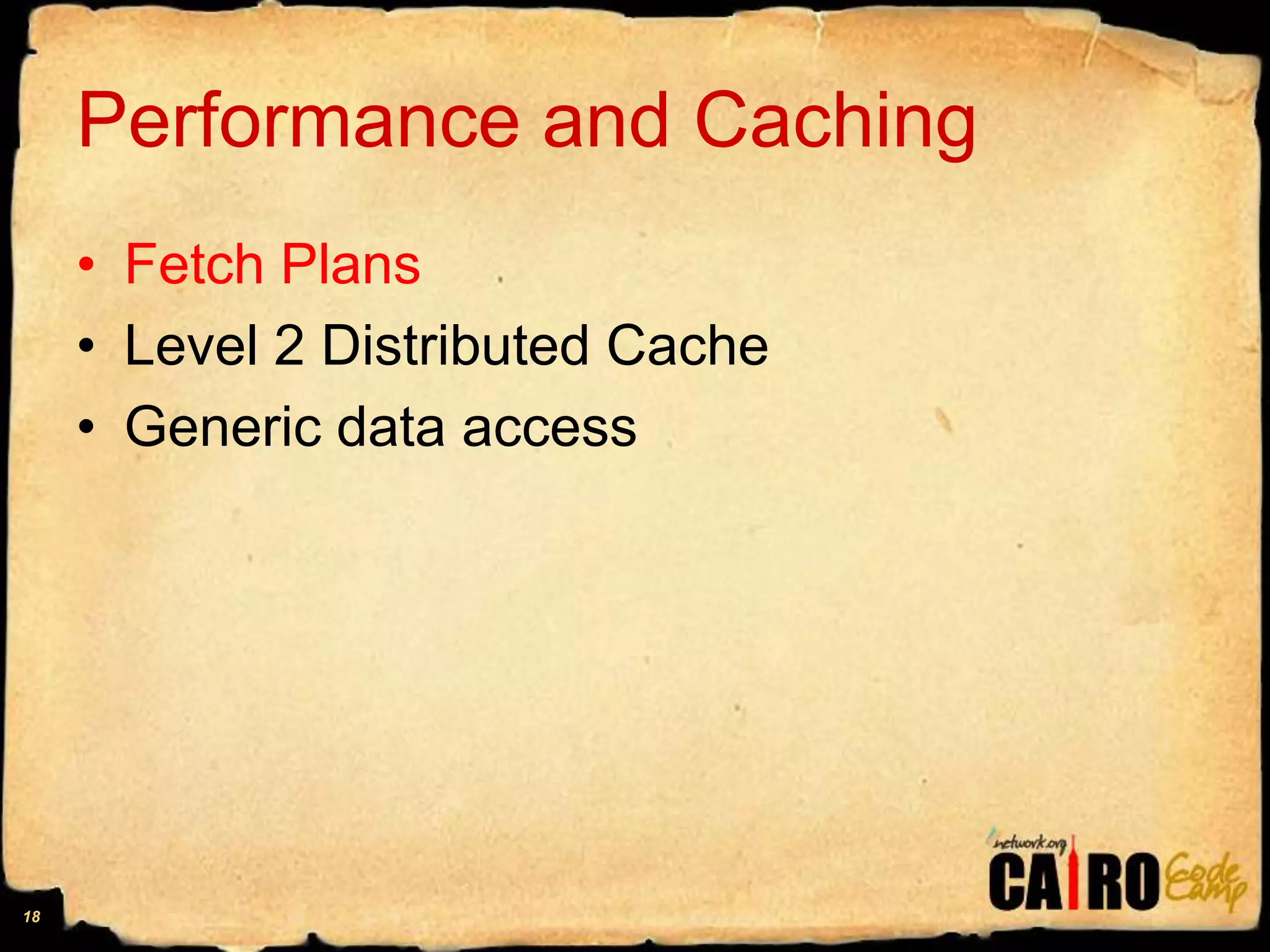 Performance and CachingFetch PlansLevel 2 Distributed CacheGeneric data access18
