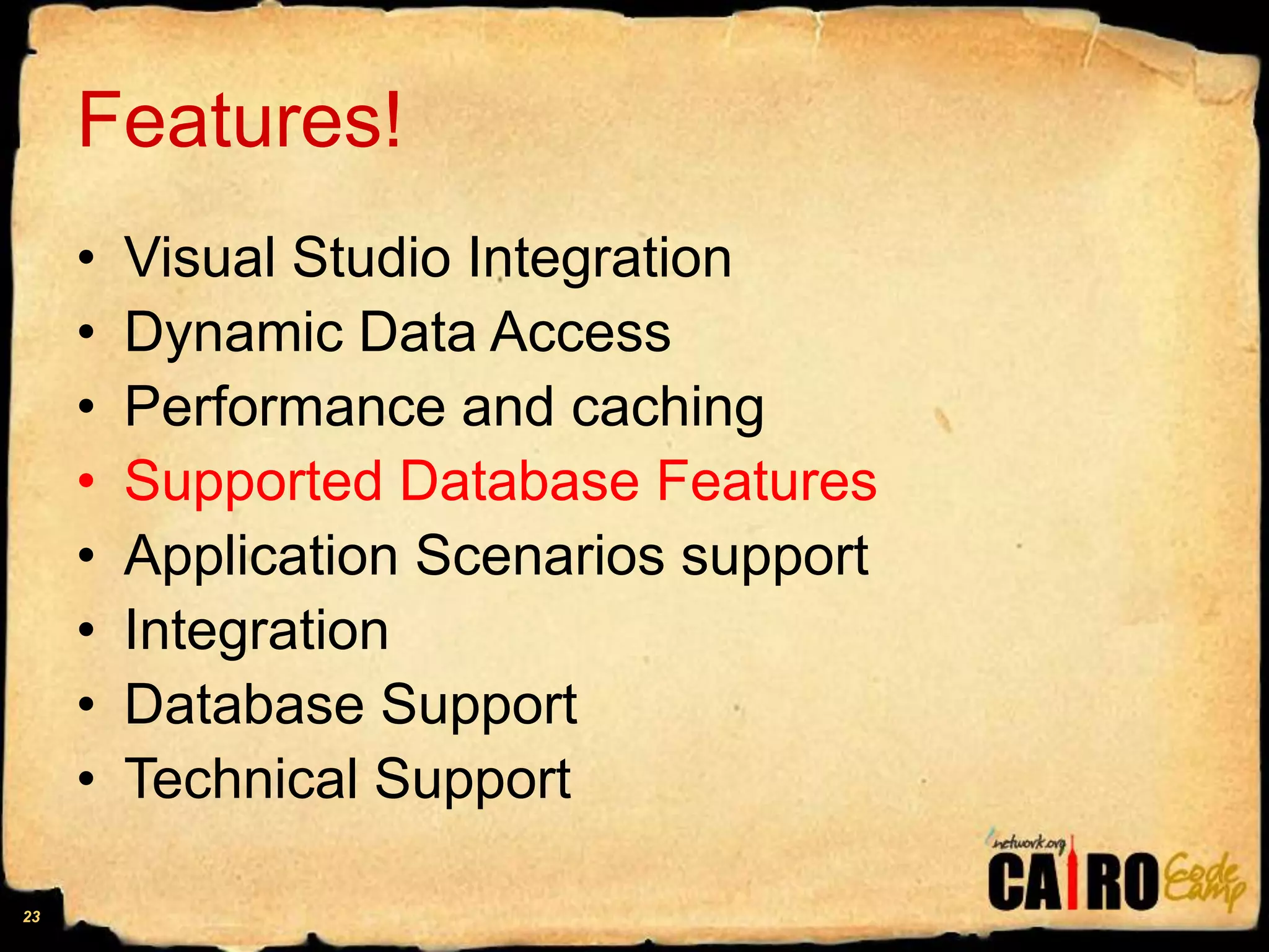 Features!Visual Studio IntegrationDynamic Data AccessPerformance and cachingSupported Database FeaturesApplication Scenarios supportIntegrationDatabase SupportTechnical Support23