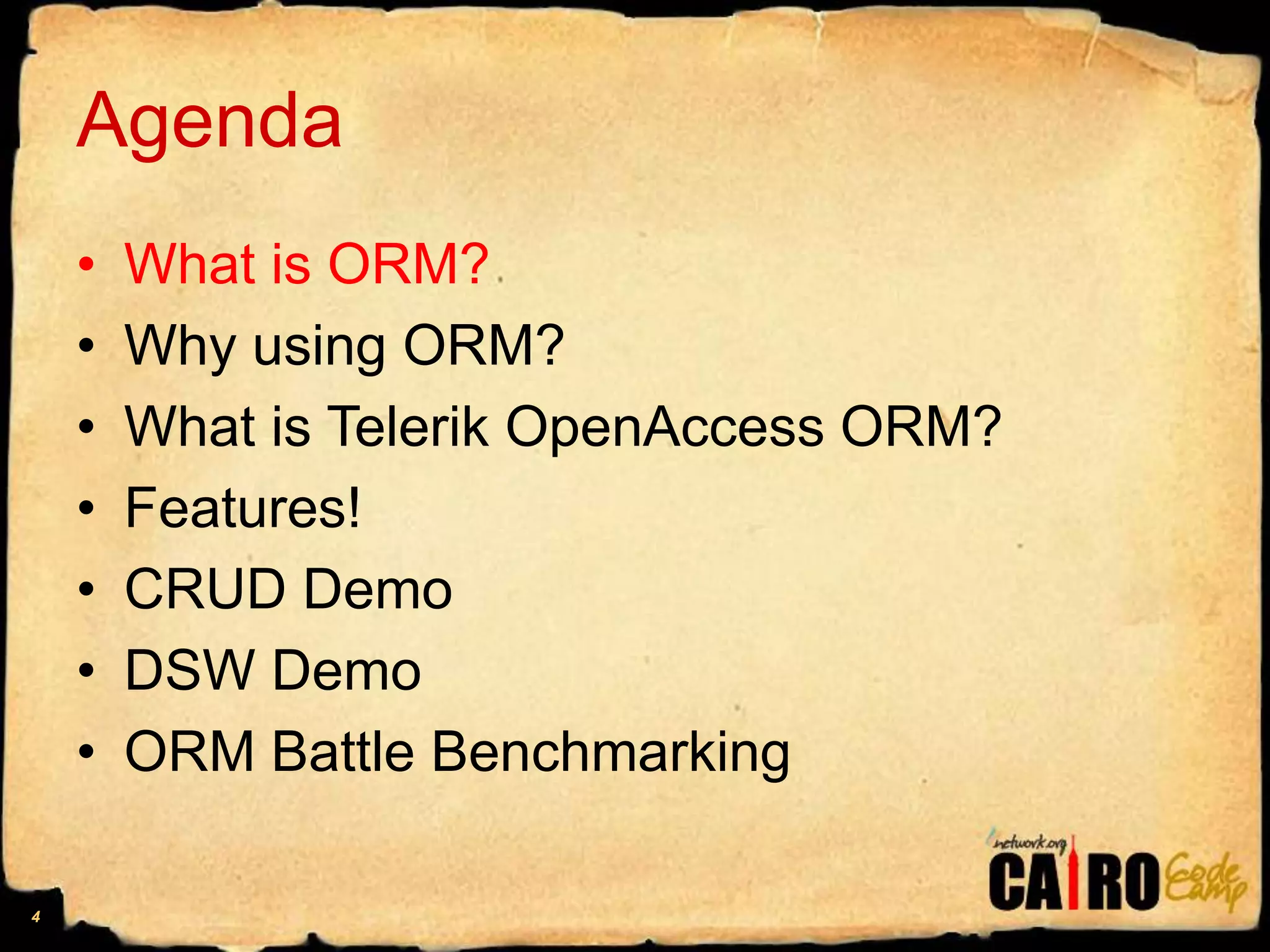 AgendaWhat is ORM?Why using ORM?What is Telerik OpenAccess ORM?Features!CRUD DemoDSW DemoORM Battle Benchmarking4