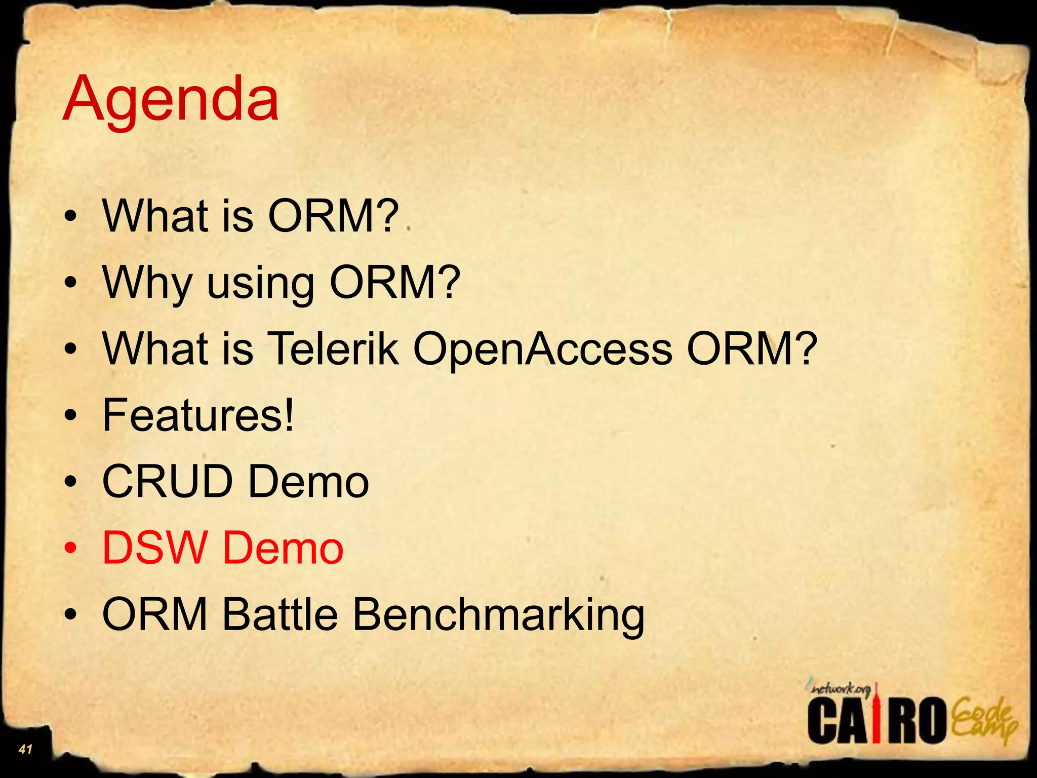 AgendaWhat is ORM?Why using ORM?What is Telerik OpenAccess ORM?Features!CRUD DemoDSW DemoORM Battle Benchmarking41