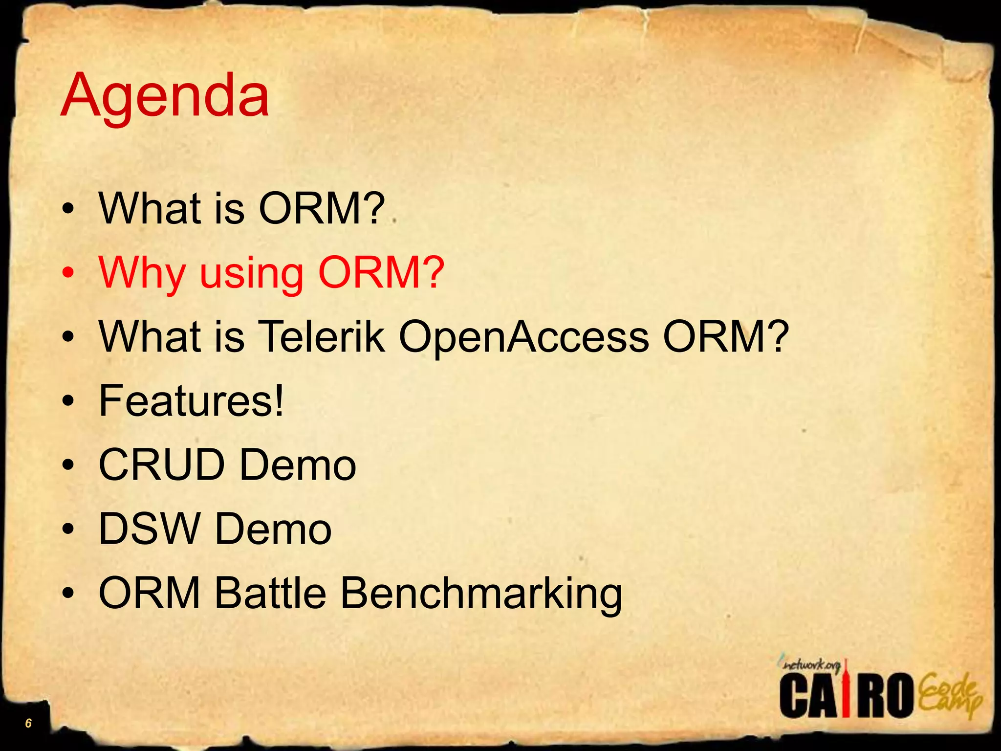 AgendaWhat is ORM?Why using ORM?What is Telerik OpenAccess ORM?Features!CRUD DemoDSW DemoORM Battle Benchmarking6