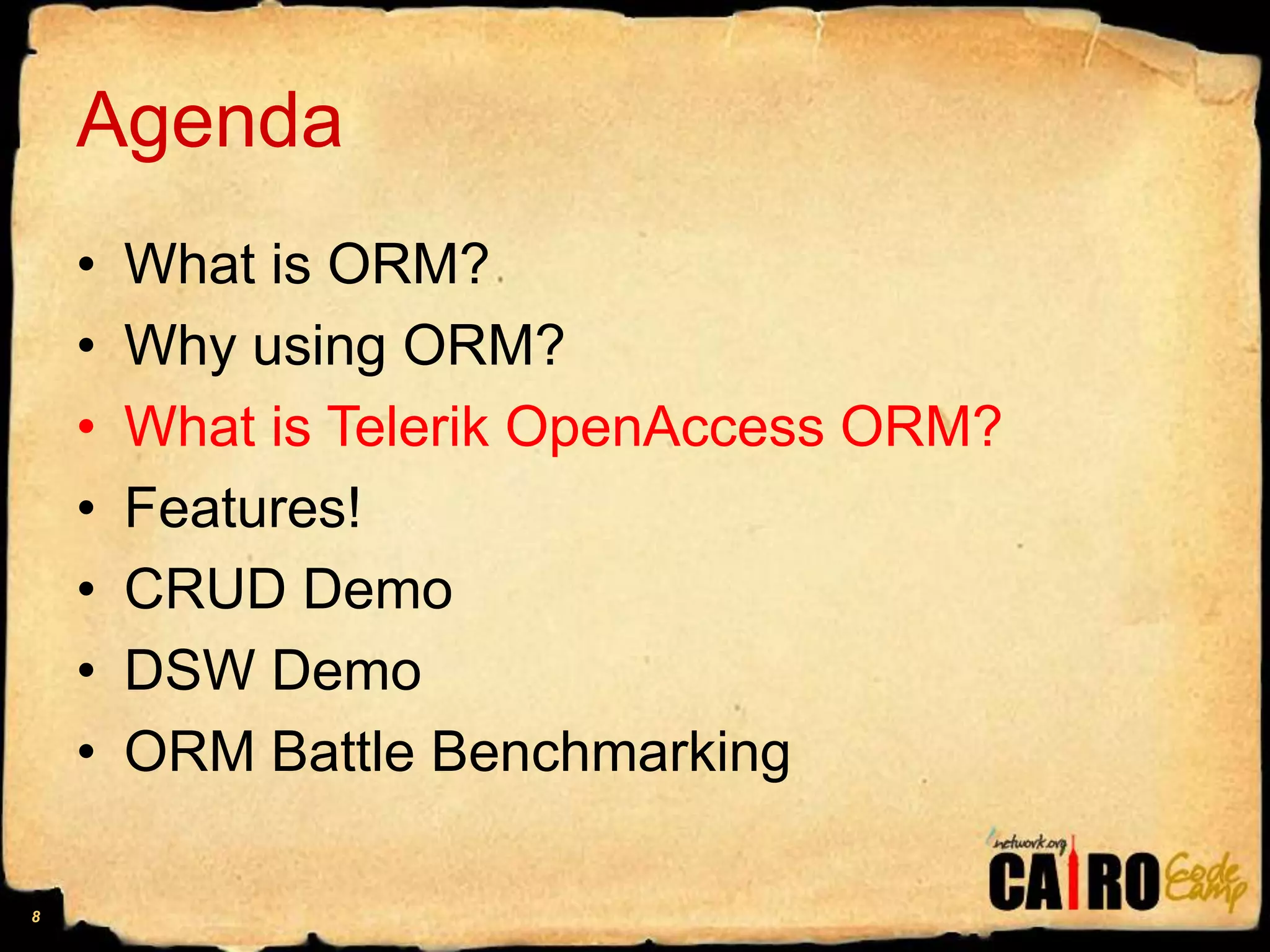 AgendaWhat is ORM?Why using ORM?What is Telerik OpenAccess ORM?Features!CRUD DemoDSW DemoORM Battle Benchmarking8