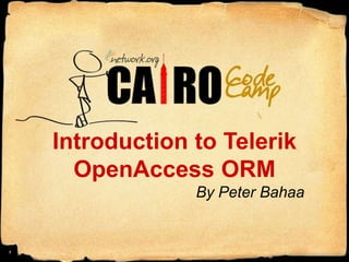 Introduction to Telerik OpenAccess ORM By Peter Bahaa 1 