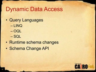 Dynamic Data AccessQuery LanguagesLINQOQLSQLRuntime schema changesSchema Change API15