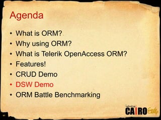 AgendaWhat is ORM?Why using ORM?What is Telerik OpenAccess ORM?Features!CRUD DemoDSW DemoORM Battle Benchmarking41