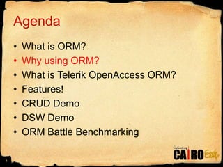AgendaWhat is ORM?Why using ORM?What is Telerik OpenAccess ORM?Features!CRUD DemoDSW DemoORM Battle Benchmarking6