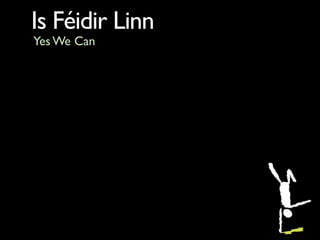 Is Féidir Linn
Yes We Can

1. Competition, Innovation Means You Gain
  •   Traditional search marketing still effective
  ...