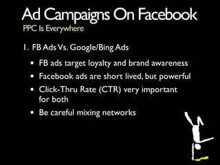 Ad Campaigns On Facebook
PPC Is Everywhere

2. FB Ad Images, Destination URL And Copy
 •   Image most important factor in ...