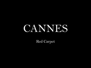 CANNES
Red Carpet
 
