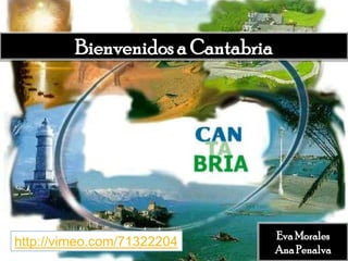 Bienvenidos a Cantabria

http://vimeo.com/71322204

Eva Morales
Ana Penalva

 