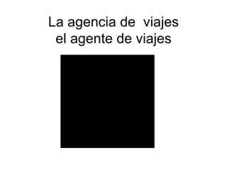 La agencia de viajes el agente de viajes