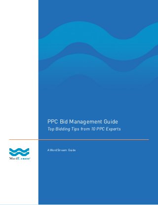 PPC Bid Management Guide
Top Bidding Tips from 10 PPC Experts



A WordStream Guide
 