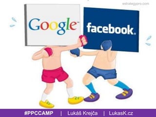 estrategypro.com
#PPCCAMP | Lukáš Krejča | LukasK.cz
 