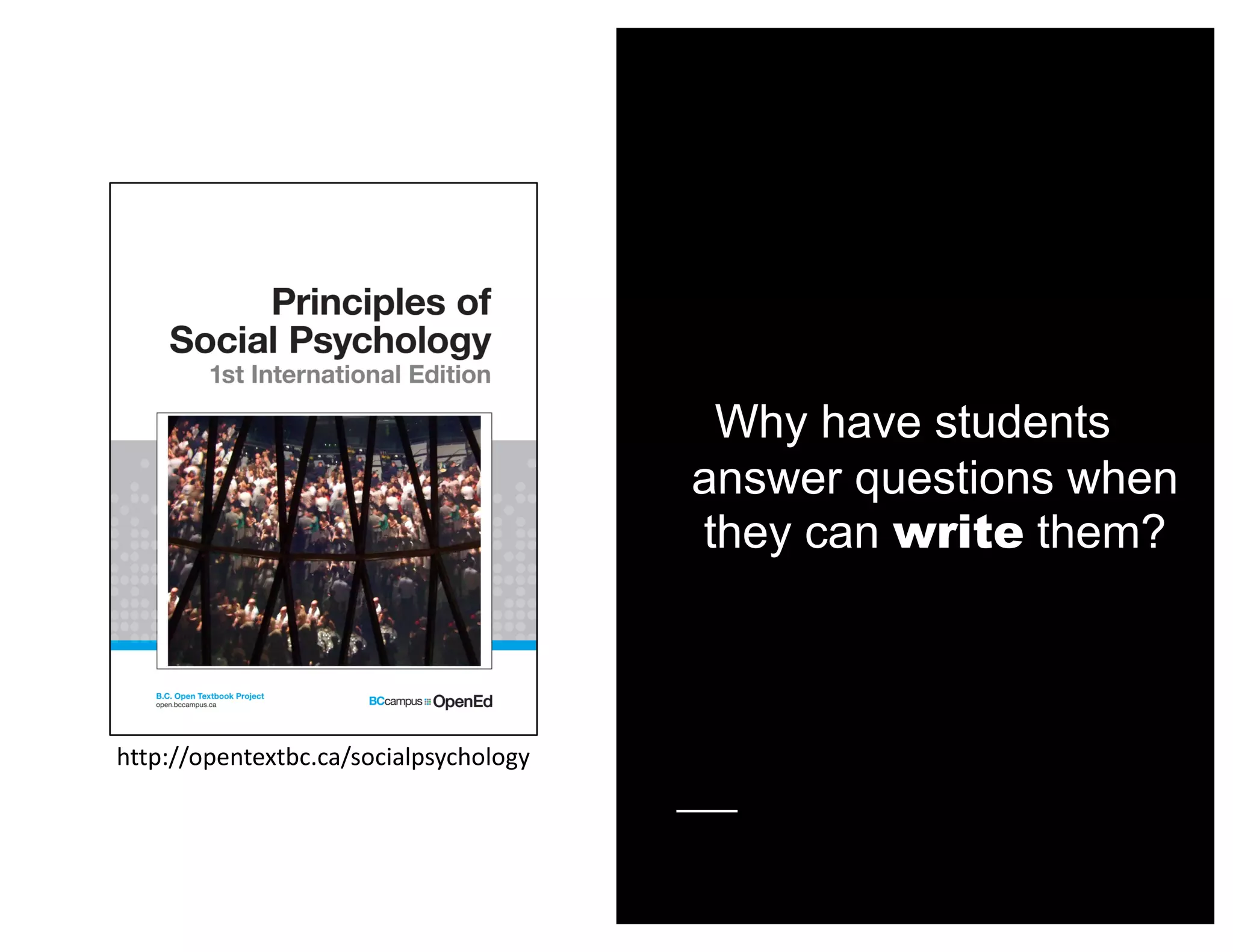 Why have students
answer questions when
they can write them?
http://opentextbc.ca/socialpsychology
 